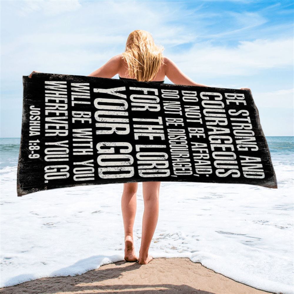 Be Strong And Courageous Scripture Beach Towel - Joshua 1 8 9 - Christian Beach Towel Decor