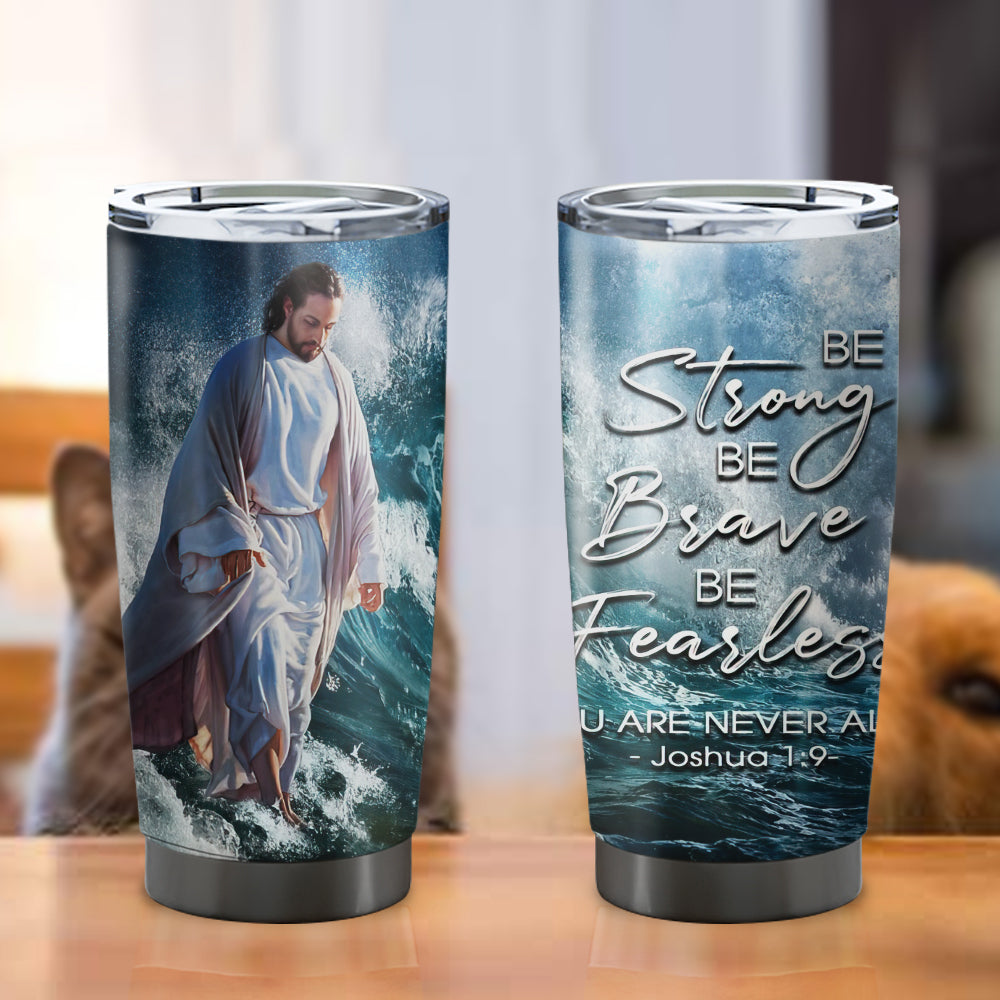 Be Strong Be Brave Be Fearles - Stainless Steel Tumbler With Lid - 20oz Tumbler - Tumbler For Cold Drinks