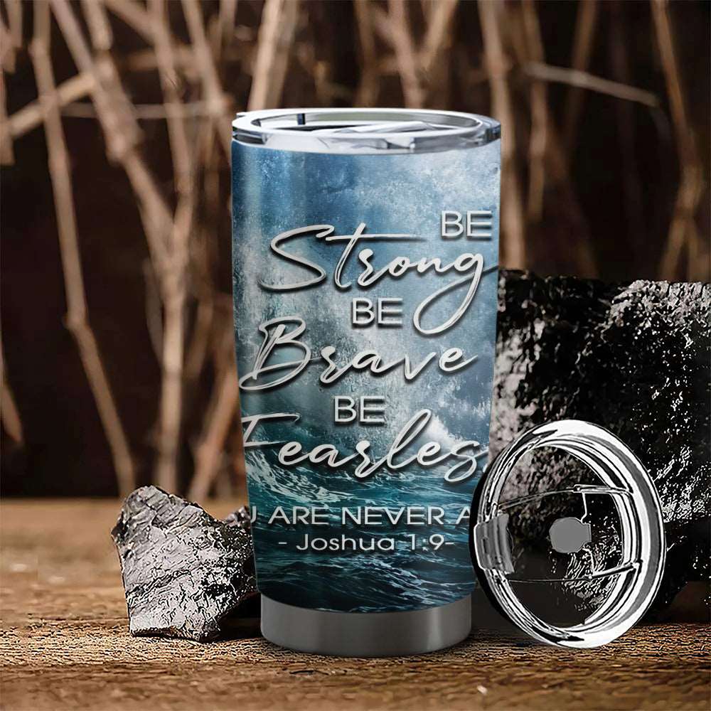 Be Strong Be Brave Be Fearles - Stainless Steel Tumbler With Lid - 20oz Tumbler - Tumbler For Cold Drinks