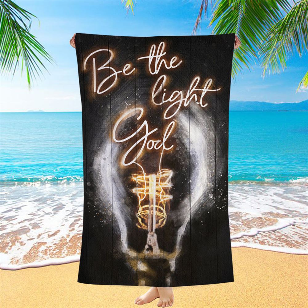 Be The Light God Beach Towel - Christian Beach Towel - Religious Beach Towel