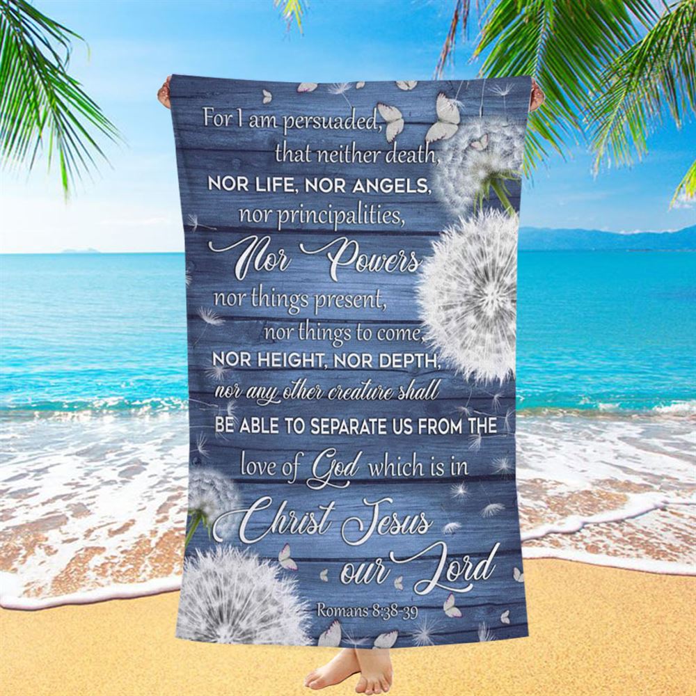 Bible Verse Romans 838-39 For I Am Persuaded That Neither Death Beach Towel - Bible Verse Beach Towel - Scripture Beach Towel