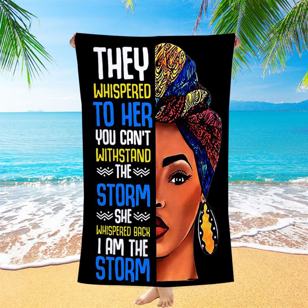 Black African I Am The Storm Beach Towel - Gift For American Women