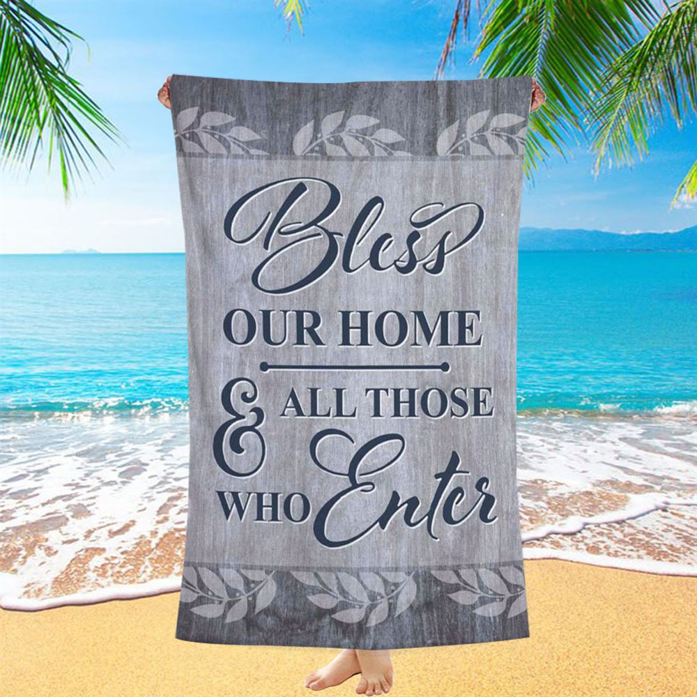 Bless Our Home And All Those Who Enter Beach Towel - Bible Verse Beach Towel - Scripture Beach Towel