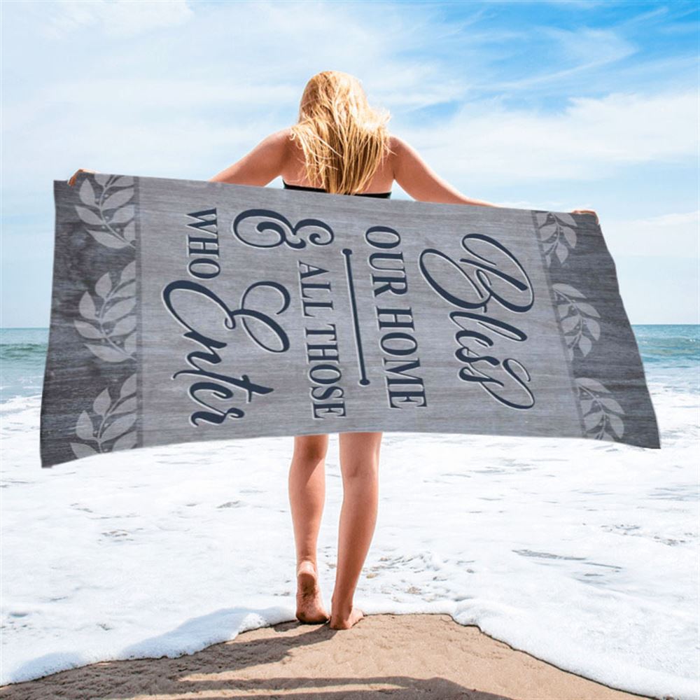 Bless Our Home And All Those Who Enter Beach Towel - Bible Verse Beach Towel - Scripture Beach Towel