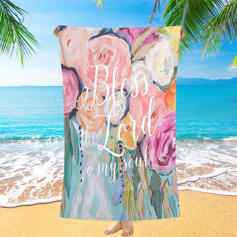 Bless The Lord O' My Soul - Psalm 103 Beach Towel - Christian Beach Towel Decor