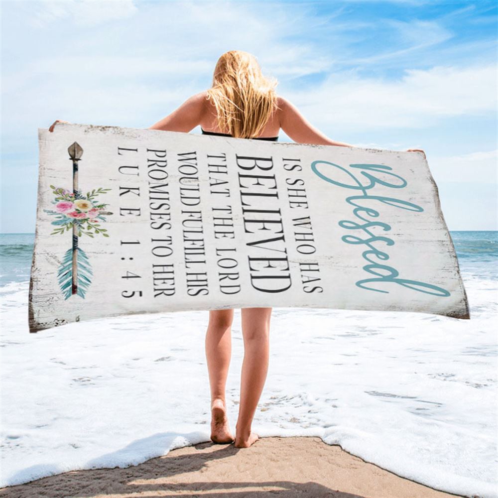 Blessed Is She Who Has Believed That The Lord Would Fulfill His Promises To Her Luke 1 45 Beach Towel