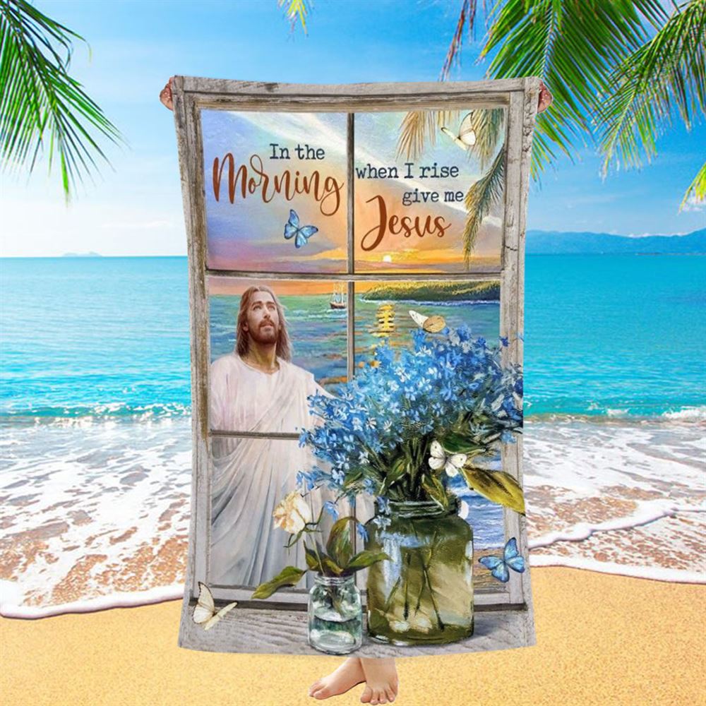 Blue Flowers Sunrise Ocean In The Morning When I Rise Give Me Jesus Beach Towel, Christian Beach Towel, Christian Gift, Gift For Women