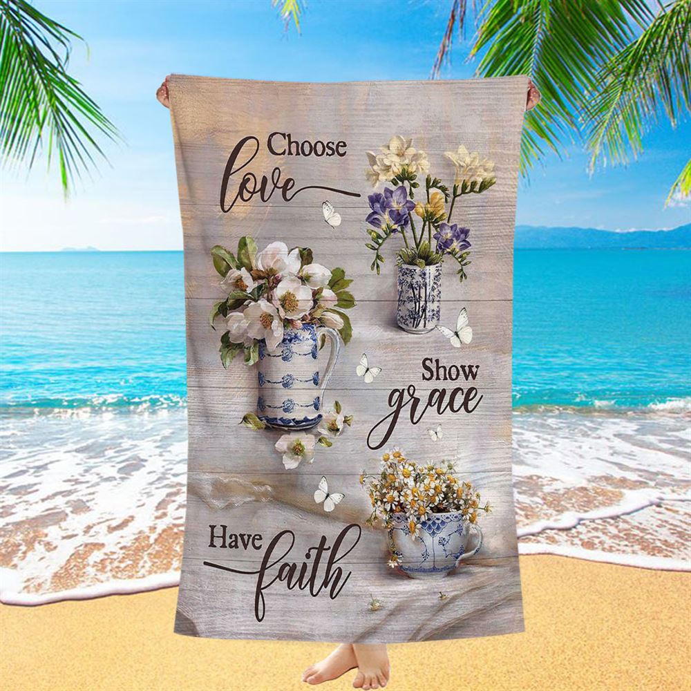 Chose Love Show Grace Have Faith Vintage Flower Beach Towel - Christian Art - Bible Verse Beach Towel - Religious Beach Towel