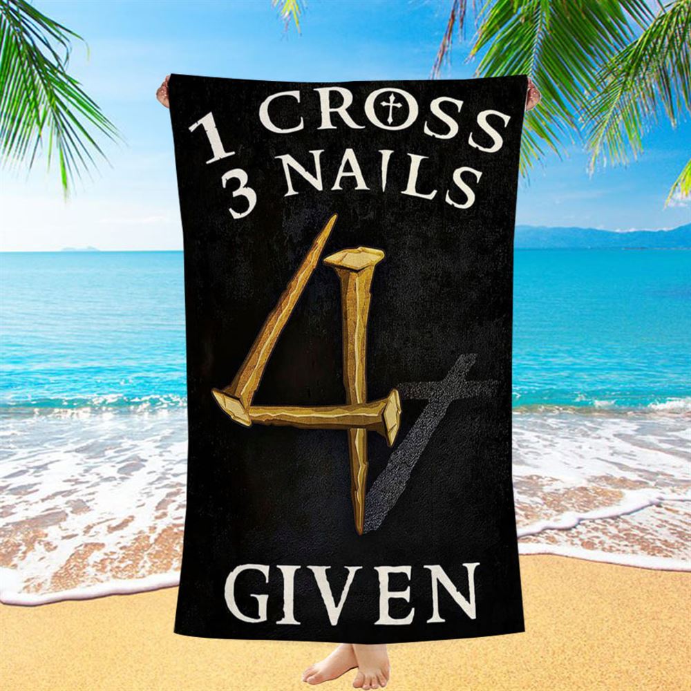 Christian 1 Cross 3 Nails 4 Given Beach Towel - Bible Verse Beach Towel - Scripture Beach Towel