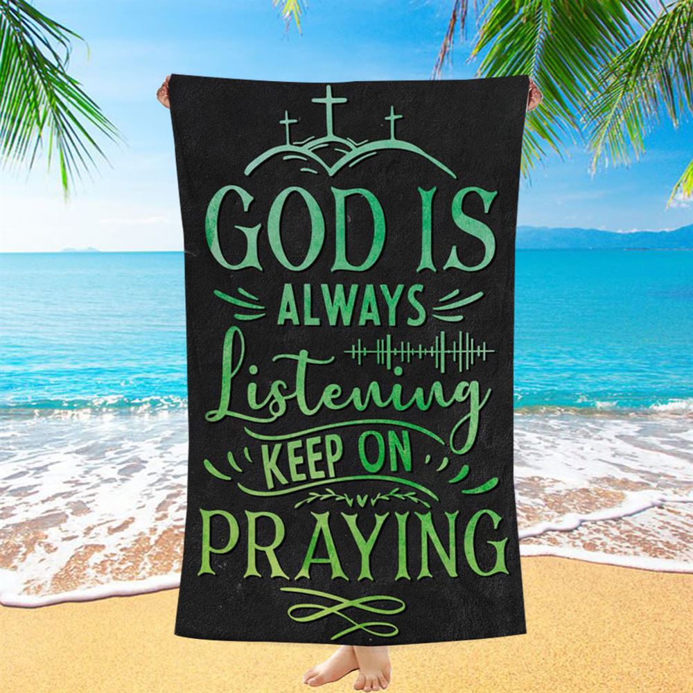 Christian God Is Always Listening Keep On Praying Beach Towel - Bible Verse Beach Towel - Scripture Beach Towel