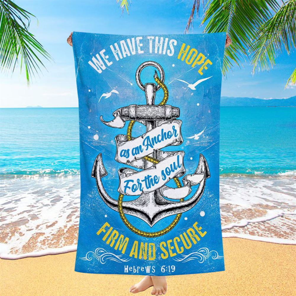 Christian Hebrews 619 Hope As An Anchor For The Soul Beach Towel - Bible Verse Beach Towel - Scripture Beach Towel