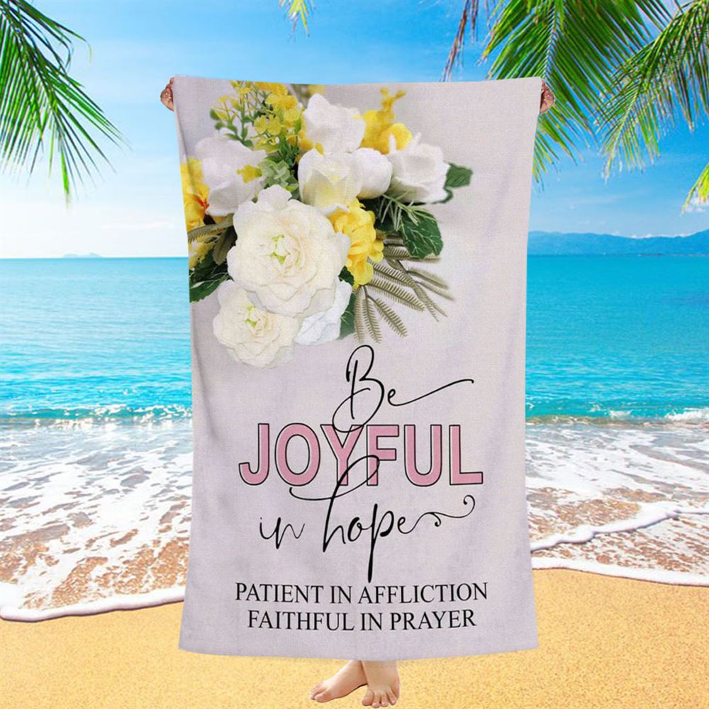 Christian Romans 1212 Be Joyful In Hope Floral Beach Towel - Bible Verse Beach Towel - Scripture Beach Towel