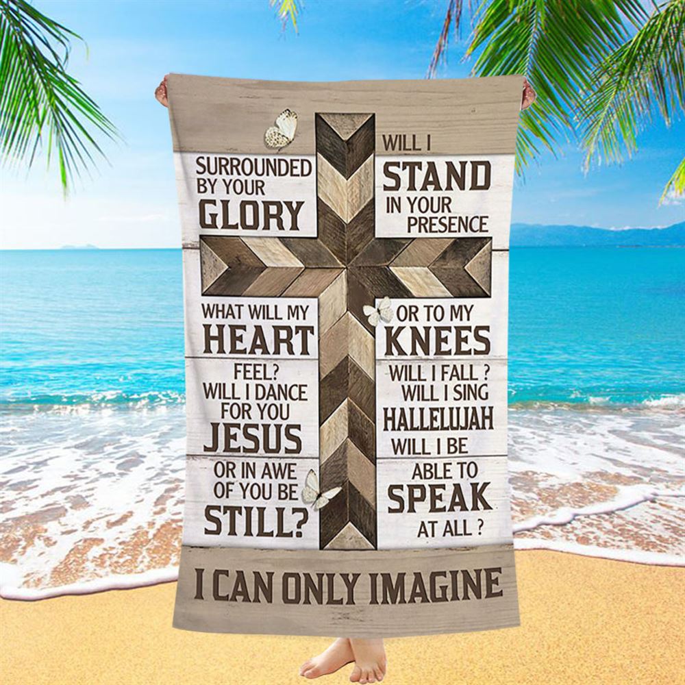 Classic Cross I Can Only Imagine Beach Towel - Bible Verse Beach Towel - Christian Inspirational Beach Towel