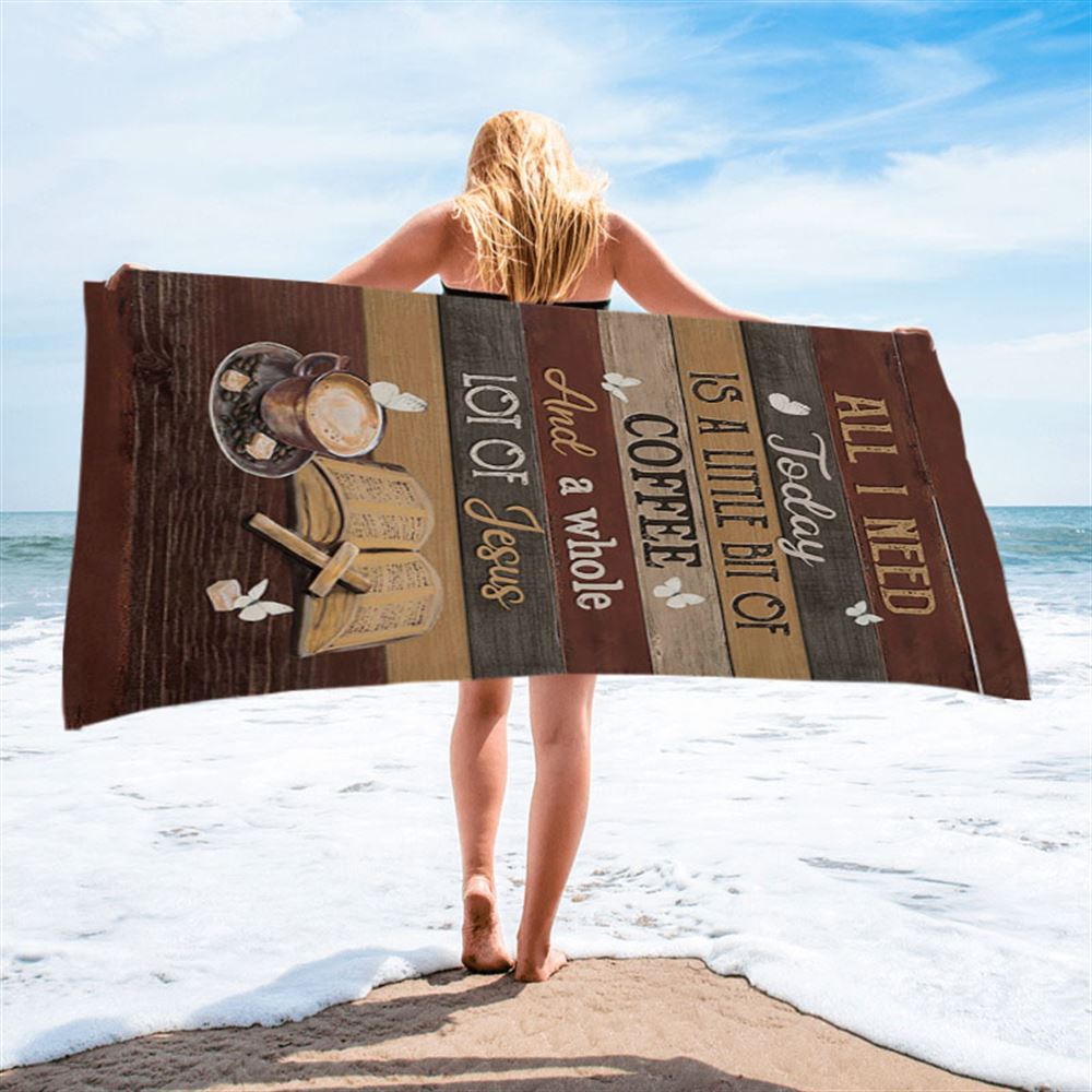 Coffee All I Need Today Is A Little Bit Of Coffee Beach Towel - Bible Verse Beach Towel - Christian Inspirational Beach Towel