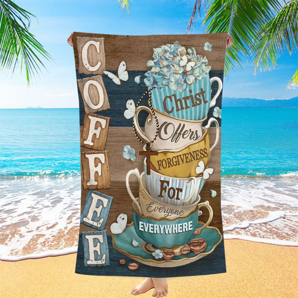 Coffee Christ Offers Forgiveness For Everyone Everywhere Coffee Cups Hummingbirds Beach Towel - Christian Beach Towel