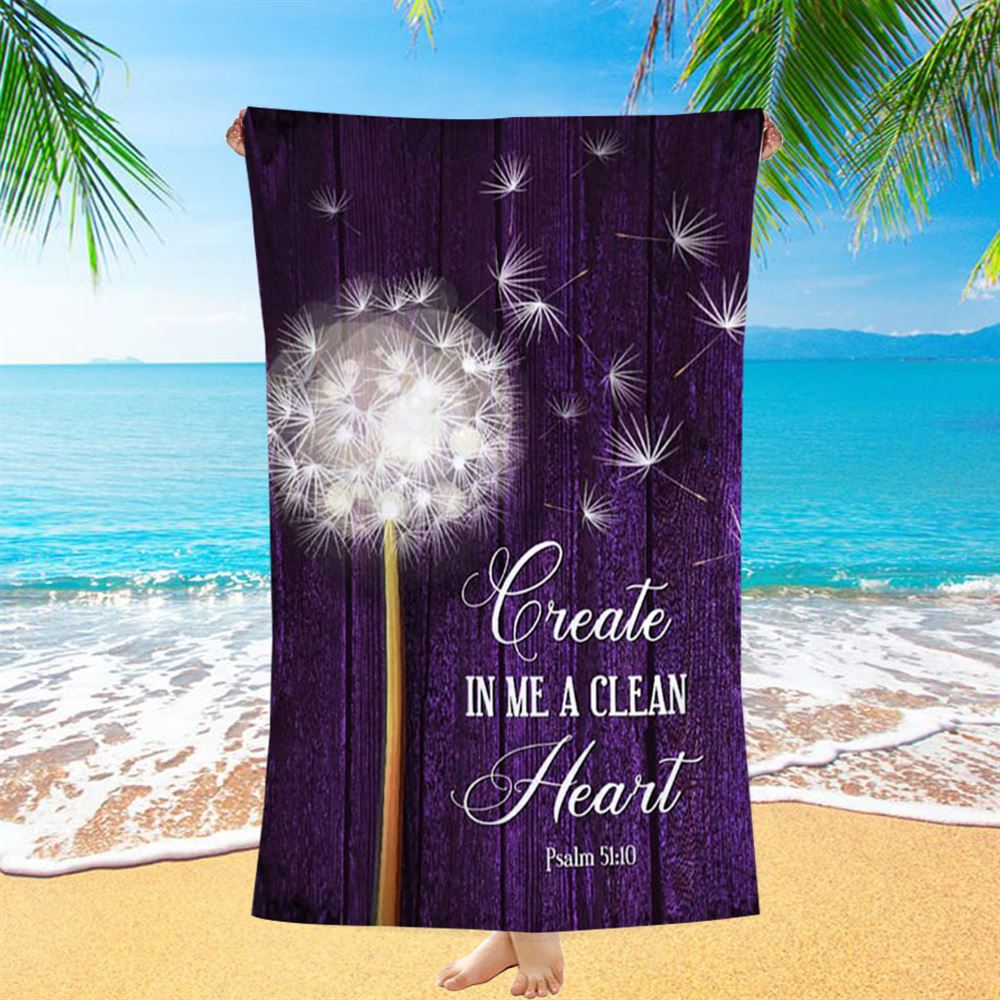 Dandelion Create In Me A Clean Heart Psalm 5110 Beach Towel - Christian Beach Towel - Religious Beach Towel