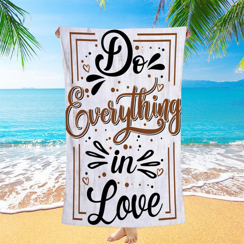 Do Everything In Love 1 Corinthians 1614 Bible Verse Beach Towel Art - Bible Verse Beach Towel - Scripture Beach Towel