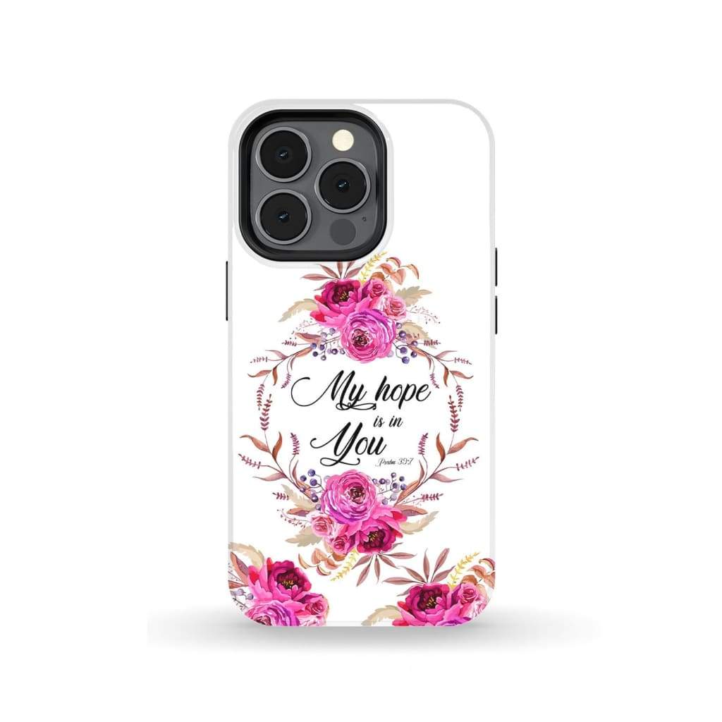 Floral - My Hope Is In You Psalm 397 Bible Verse Phone Case - Bible Verse Phone Cases Samsung