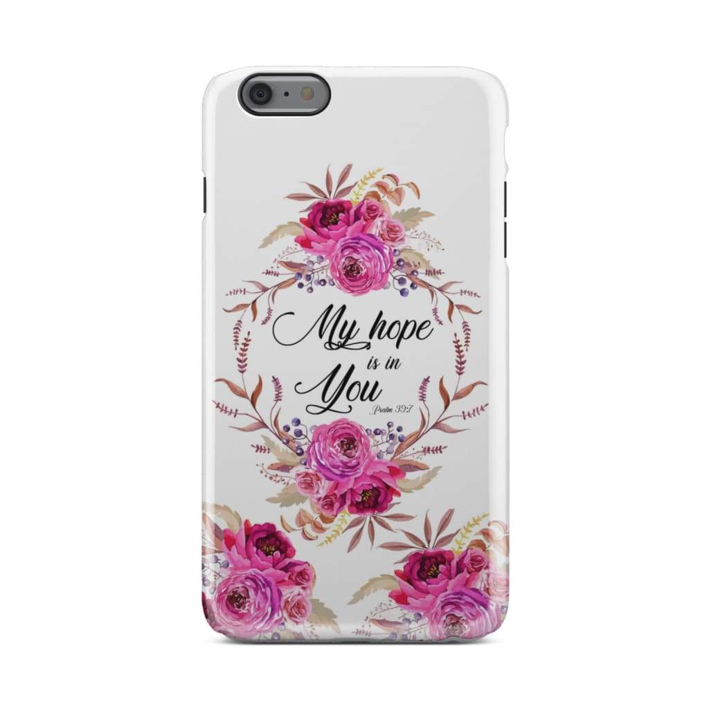 Floral - My Hope Is In You Psalm 397 Bible Verse Phone Case - Bible Verse Phone Cases Samsung