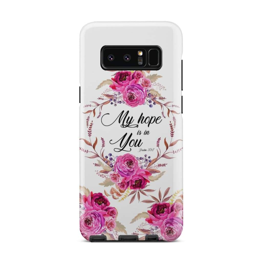 Floral - My Hope Is In You Psalm 397 Bible Verse Phone Case - Bible Verse Phone Cases Samsung