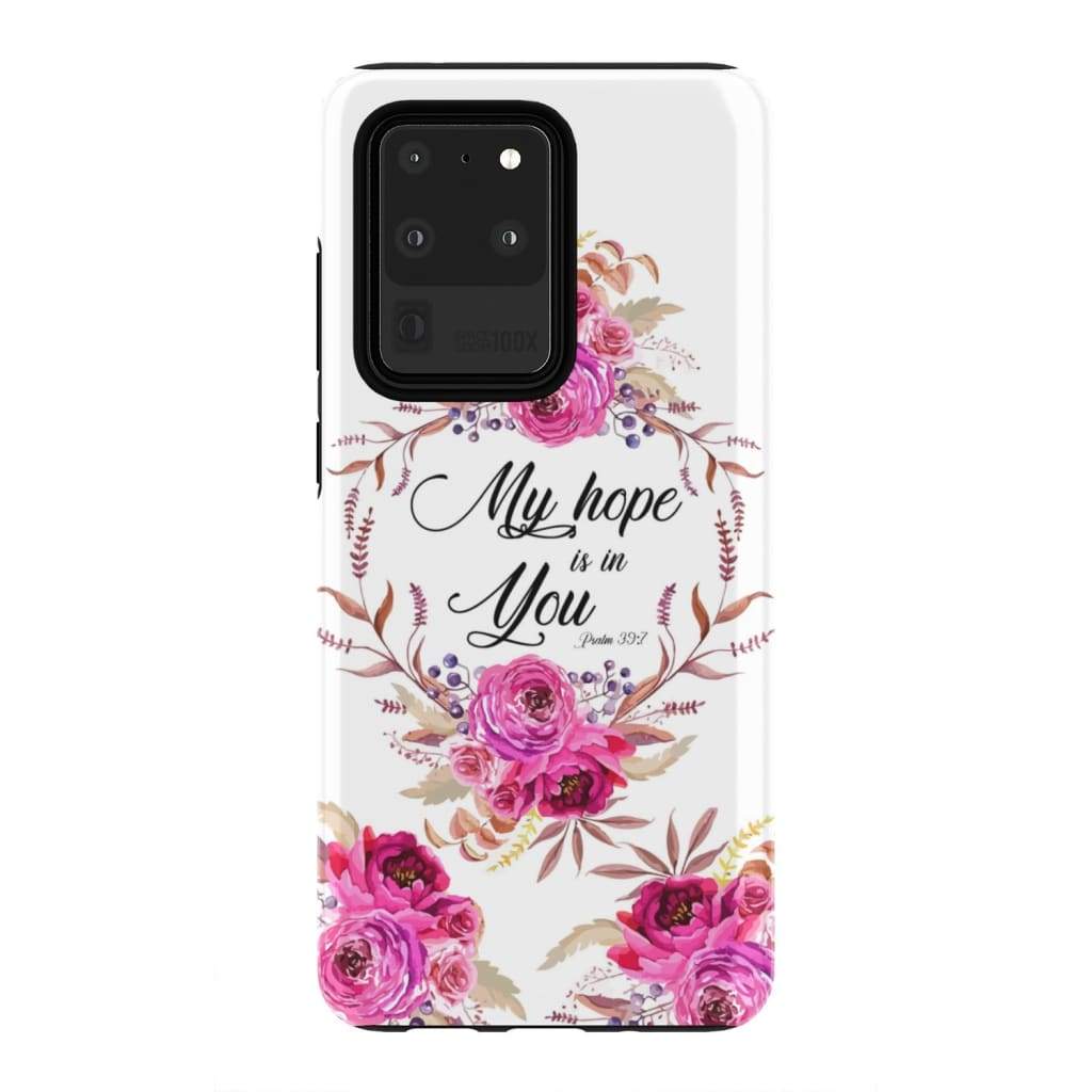 Floral - My Hope Is In You Psalm 397 Bible Verse Phone Case - Bible Verse Phone Cases Samsung