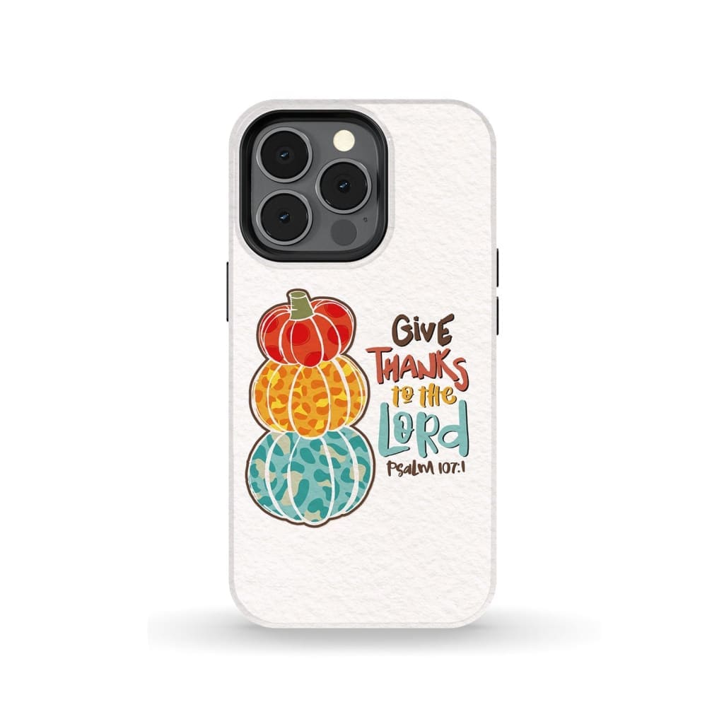 Give Thanks To The Lord Psalm 1071 Thanksgiving Phone Case - Bible Verse Phone Cases Samsung