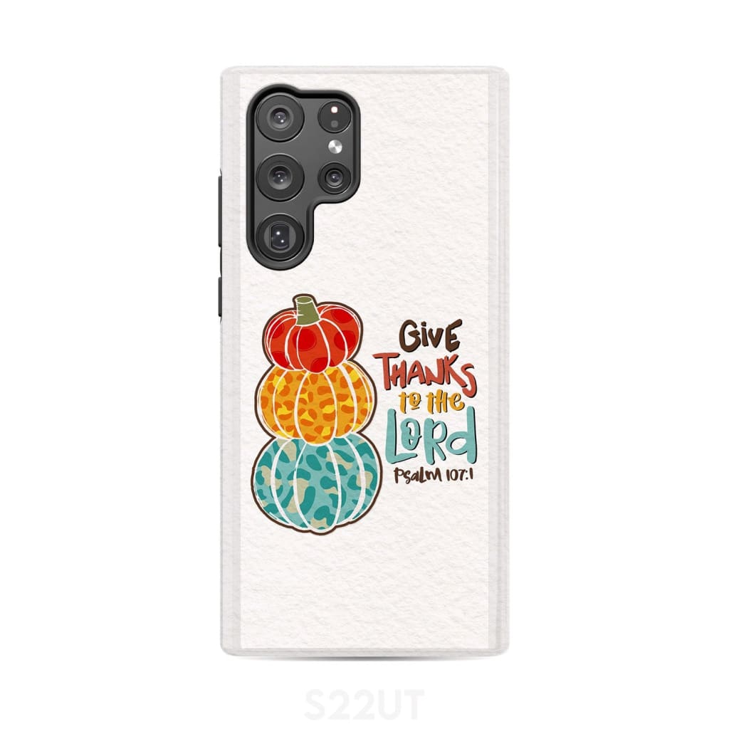 Give Thanks To The Lord Psalm 1071 Thanksgiving Phone Case - Bible Verse Phone Cases Samsung