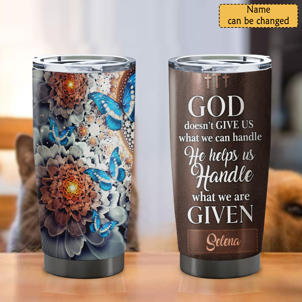 God Doesn't Give Us - Personalized Tumbler - Stainless Steel Tumbler - 20oz Tumbler - Tumbler For Cold Drinks