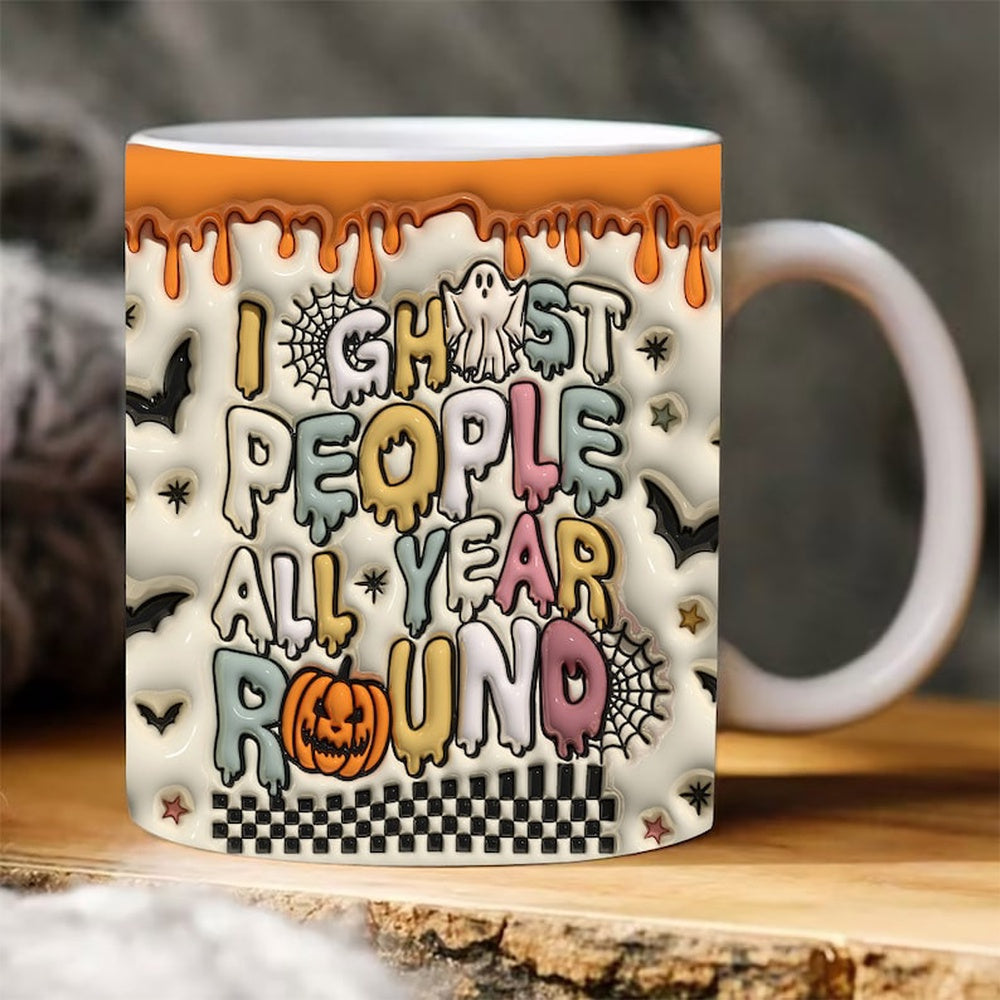 Halloween 3D Mug, 3D I Ghost People All Year Round Inflated Mug, 3D Inflated Ghost, Halloween 3D Inflated Mug, Halloween 3D Coffee Mug