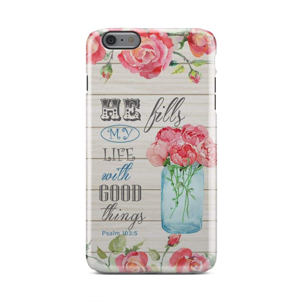 He Fills My Life With Good Things Psalm 1035 Bible Verse Phone Case - Bible Verse Phone Cases Samsung