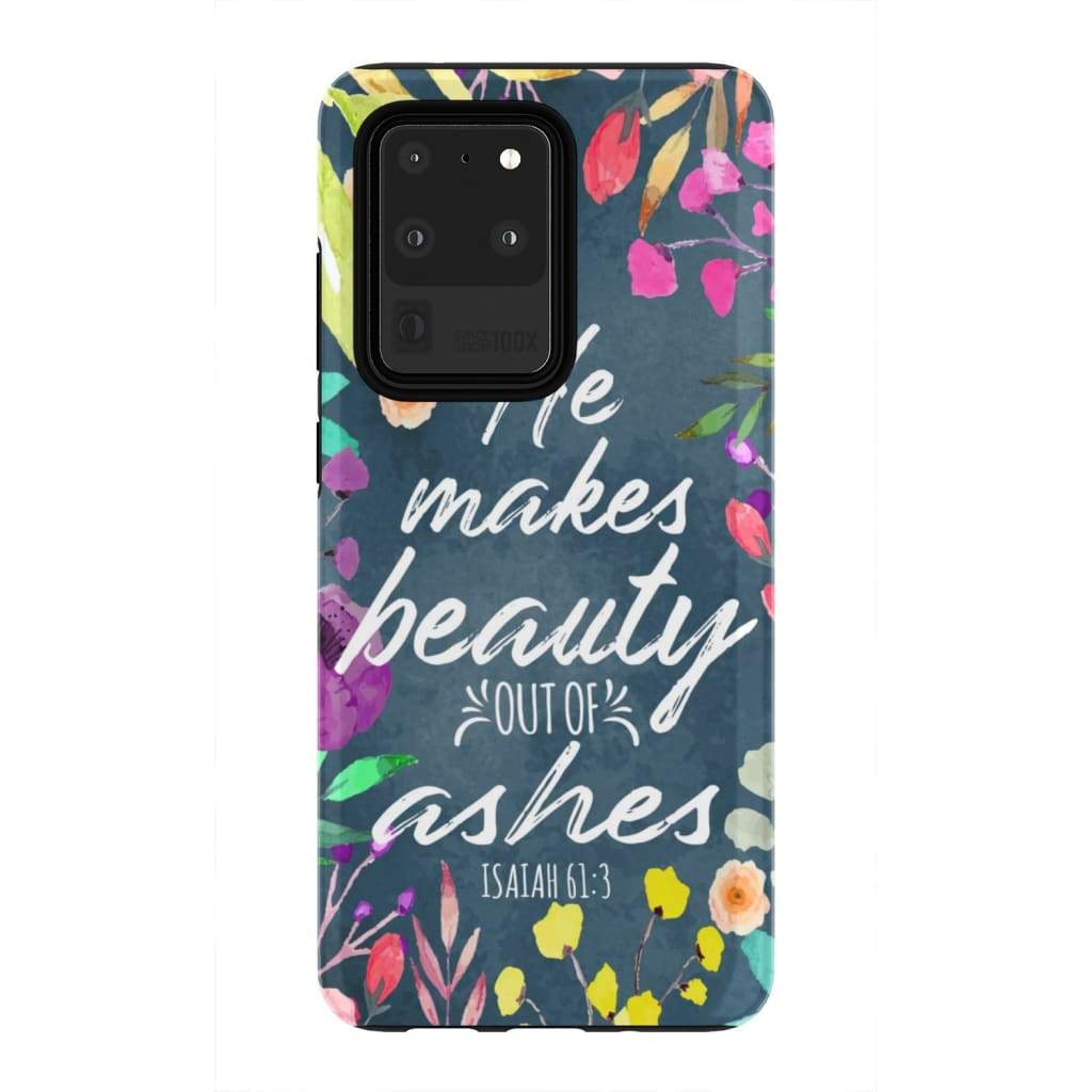 He Makes Beauty Out Of Ashes Isaiah 613 Bible Verse Phone Case - Bible Verse Phone Cases Samsung