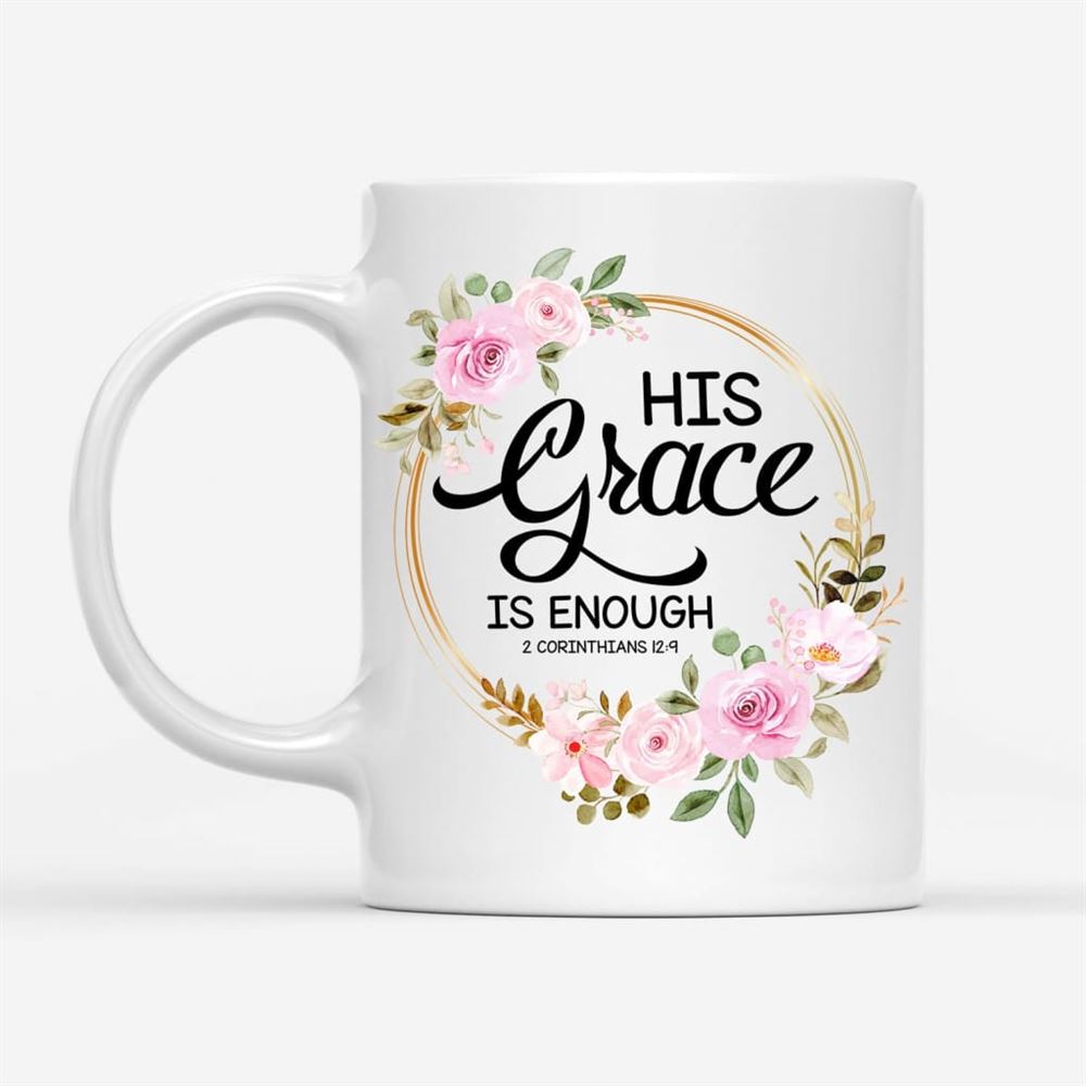 His Grace Is Enough 2 Corinthians 129, Floral Christian Coffee Mug, Christian Mug, Bible Mug, Faith Gift, Encouragement Gift