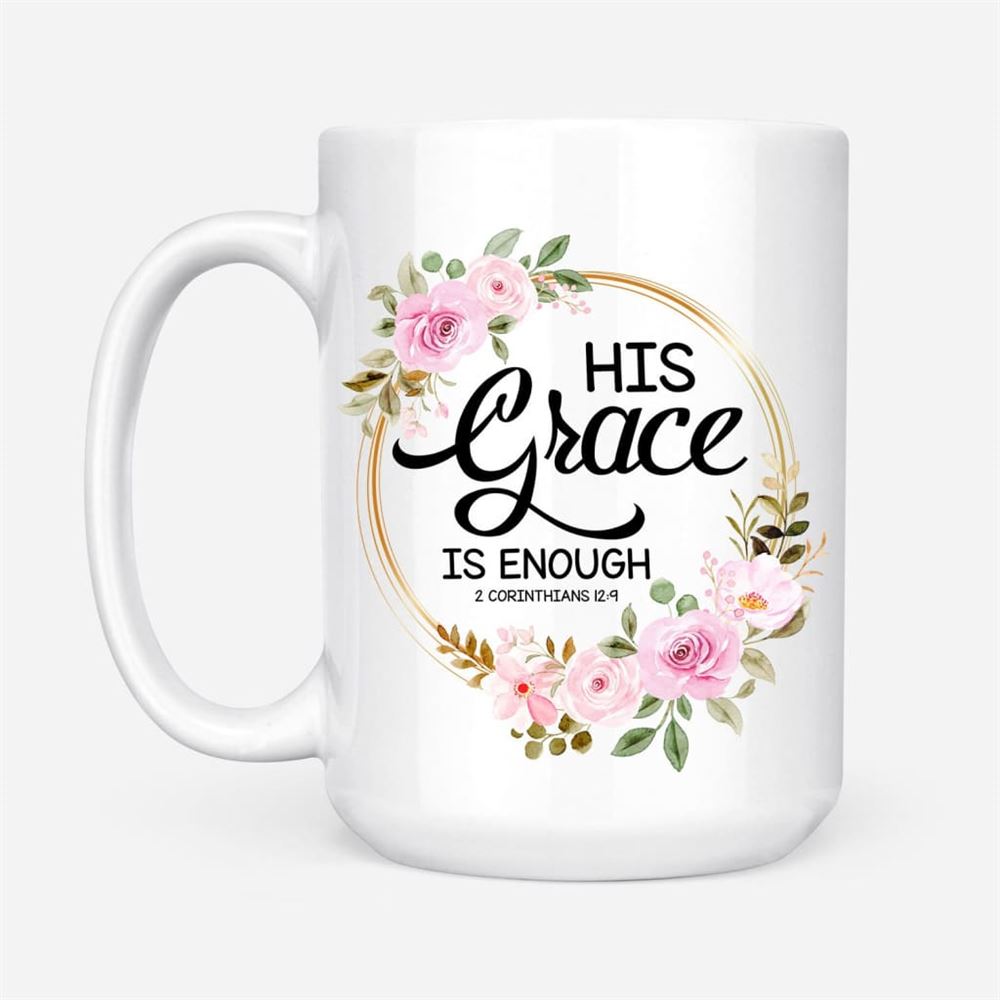 His Grace Is Enough 2 Corinthians 129, Floral Christian Coffee Mug, Christian Mug, Bible Mug, Faith Gift, Encouragement Gift