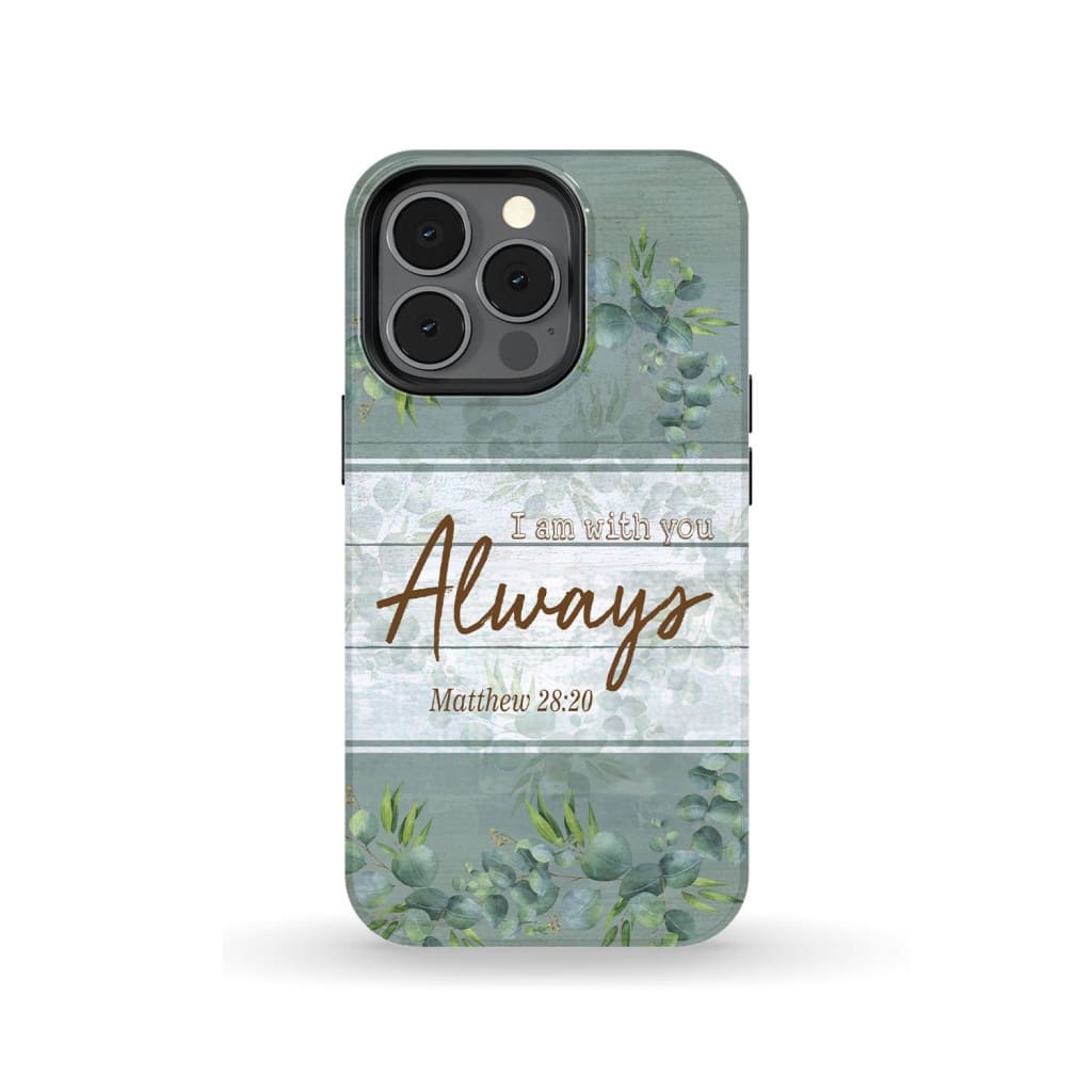 I Am With You Always Matthew 2820 Bible Verse Phone Case - Inspirational Bible Scripture iPhone Cases