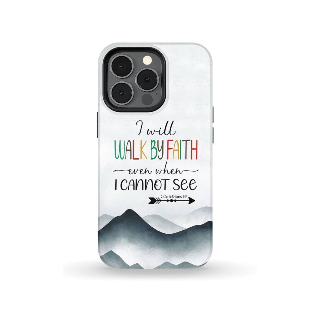 I Will Walk By Faith Even When I Cannot See Mountain Christian Phone Case - Inspirational Bible Scripture iPhone Cases