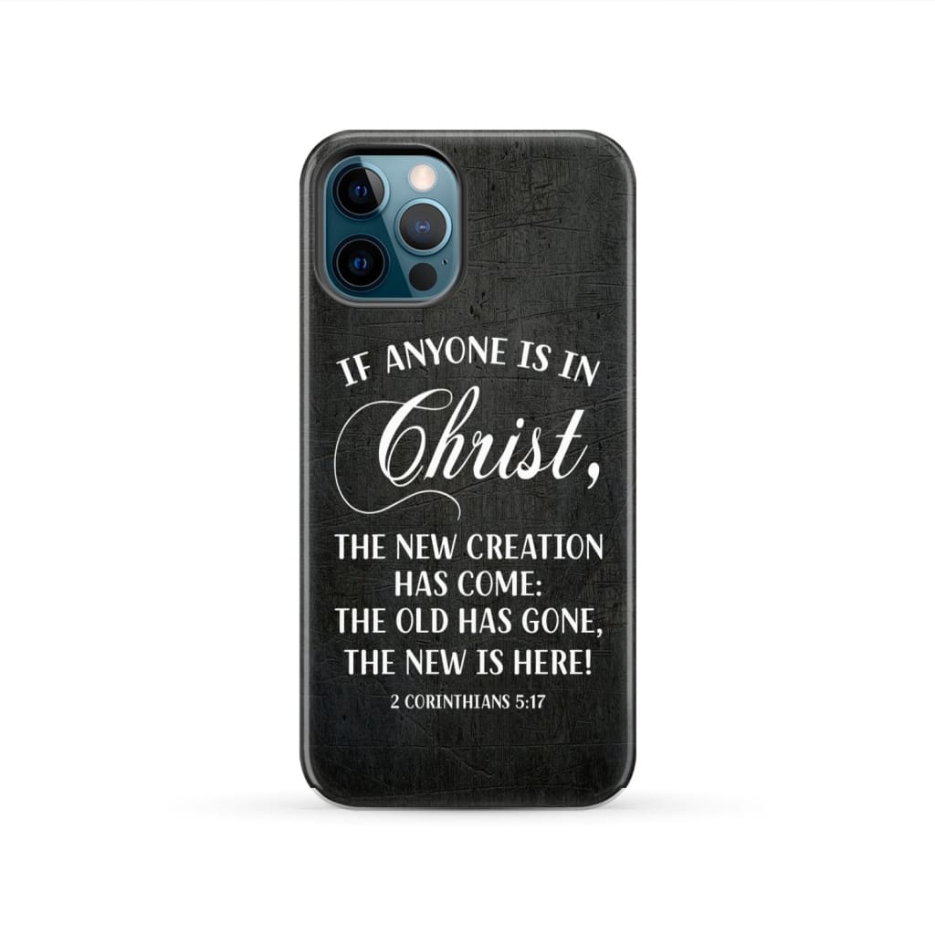 If Anyone Is In Christ 2 Corinthians 517 Bible Verse Phone Case - Inspirational Bible Scripture iPhone Cases