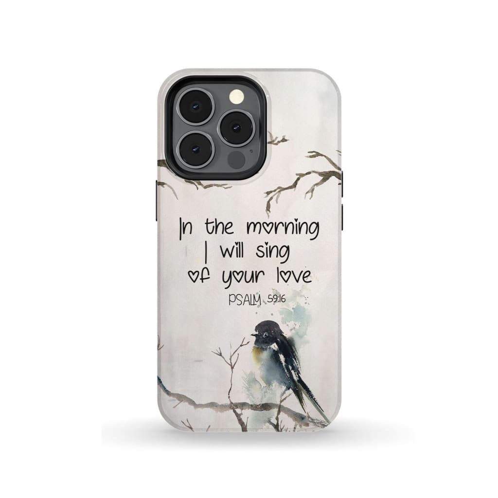 In The Morning I Will Sing Of Your Love Psalm 5916 Bible Verse Phone Case - Inspirational Bible Scripture iPhone Cases