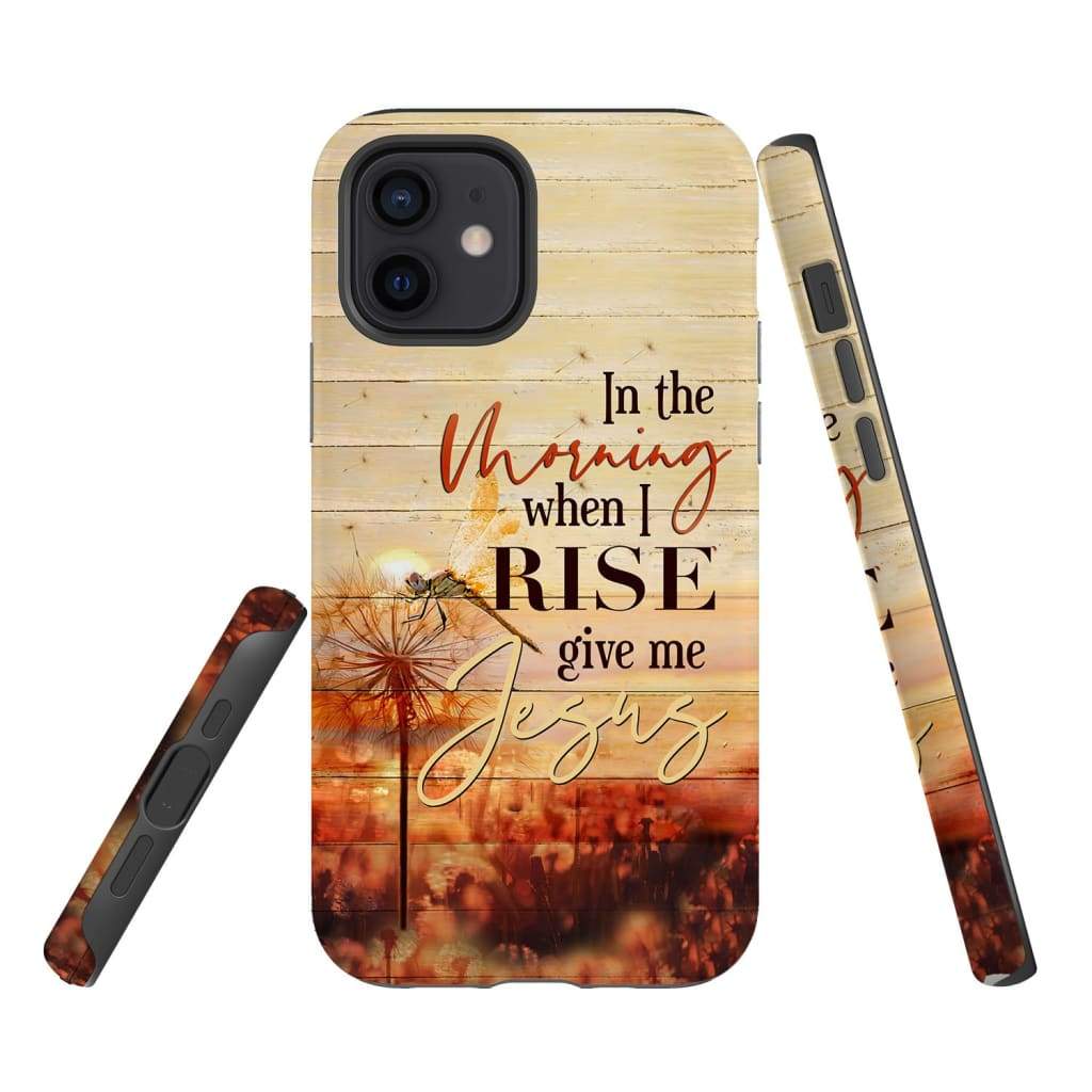 In The Morning When I Rise Give Me Jesus Phone Case - Inspirational Bible Scripture iPhone Cases