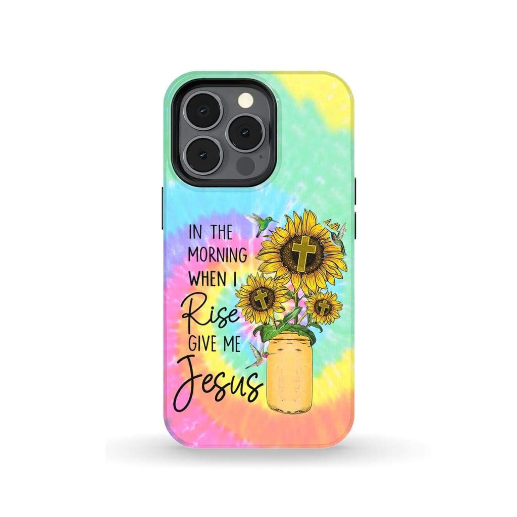 In The Morning When I Rise Give Me Jesus Tie Dye Phone Case - Inspirational Bible Scripture iPhone Cases