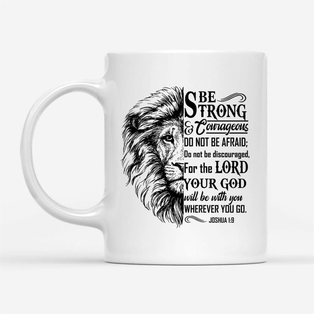 Joshua 19 Be Strong And Courageous, Lion Face, Christian Coffee Mug, Christian Mug, Bible Mug, Faith Gift, Encouragement Gift