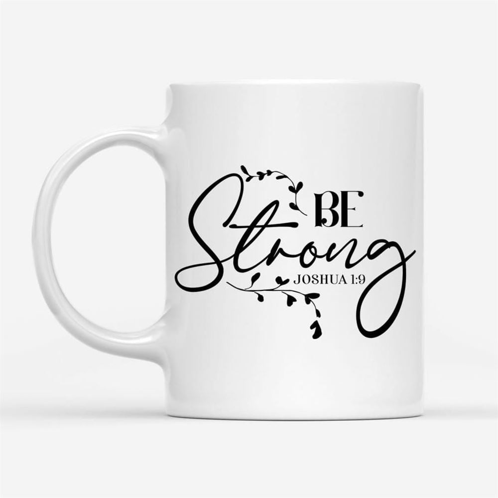 Joshua 19 Be Strong Coffee Mug, Christian Mug, Bible Mug, Faith Gift, Encouragement Gift