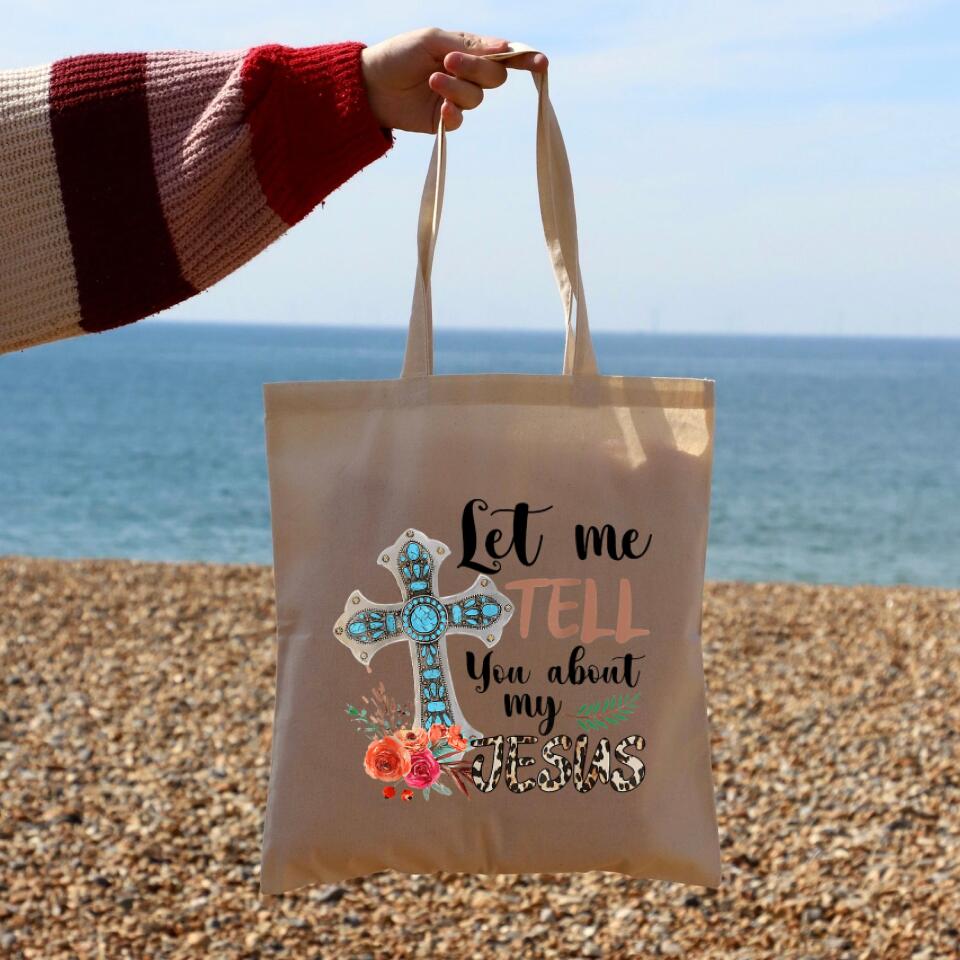 Let Me Tell You About My Jesus Canvas Tote Bags - Christian Tote Bags - Printed Canvas Tote Bags - Religious Tote Bags - Gift For Christian