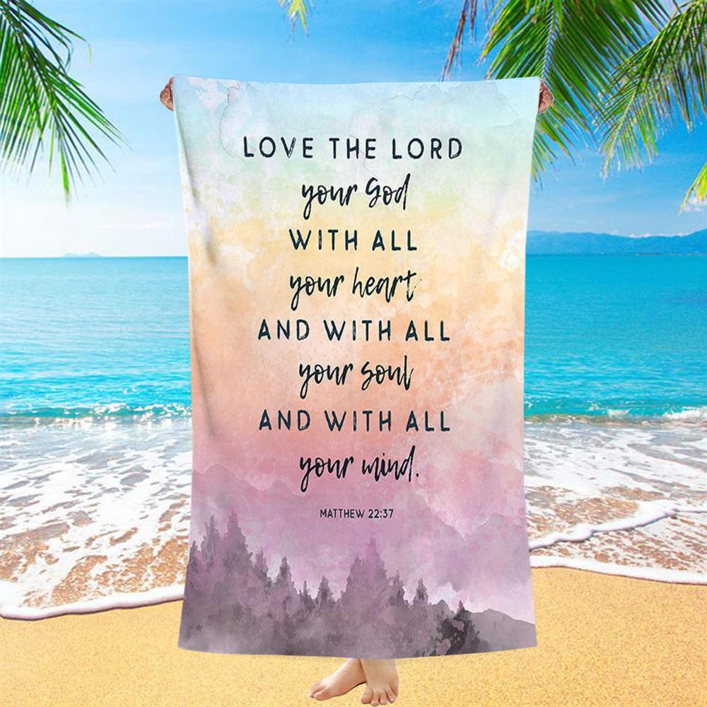 Love The Lord Your God With All Your Heart Beach Towel - Matthew 22 37 - Christian Beach Towel Decor