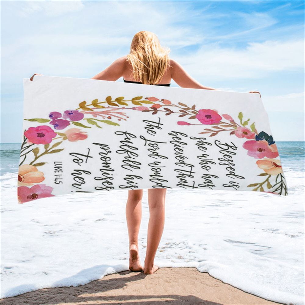 Luke 1 45 Blessed Is She Who Has Believed That The Lord Would Fulfill His Promise To Her Beach Towel