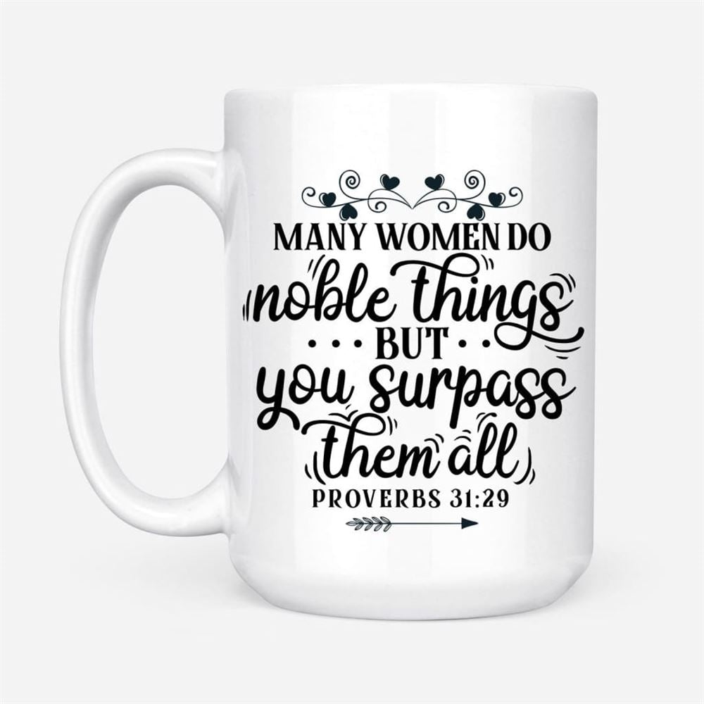 Many Women Do Noble Things Proverbs 3129 Custom Coffee Mug, Christian Mug, Bible Mug, Faith Gift, Encouragement Gift