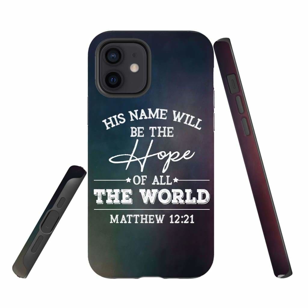 Matthew 1221 His Name Will Be The Hope Phone Case - Bible Verse Phone Cases - Iphone Samsung Phone Case