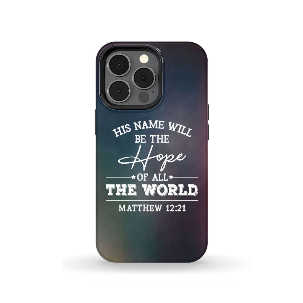 Matthew 1221 His Name Will Be The Hope Phone Case - Bible Verse Phone Cases - Iphone Samsung Phone Case