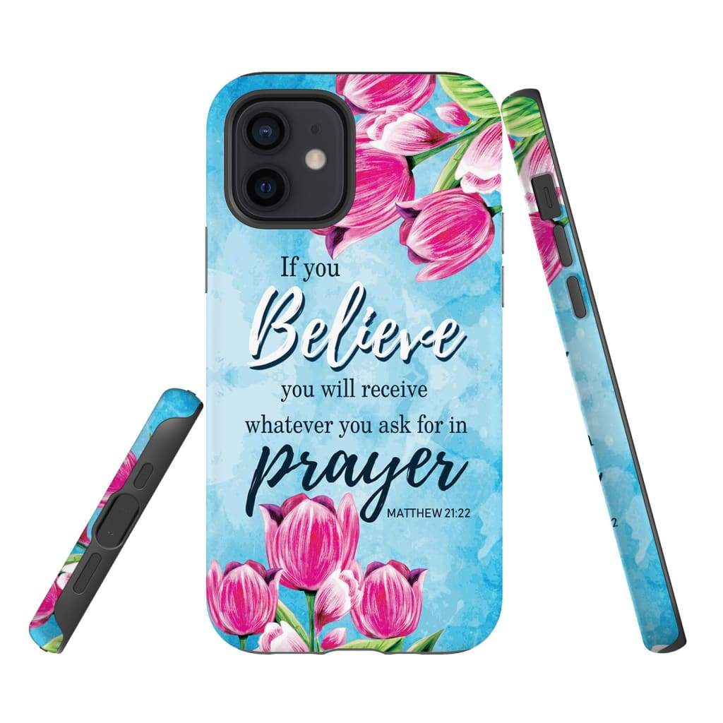 Matthew 2122 If You Believe You Will Receive Whatever You Ask For - Bible Verse Phone Cases - Iphone Samsung Phone Case