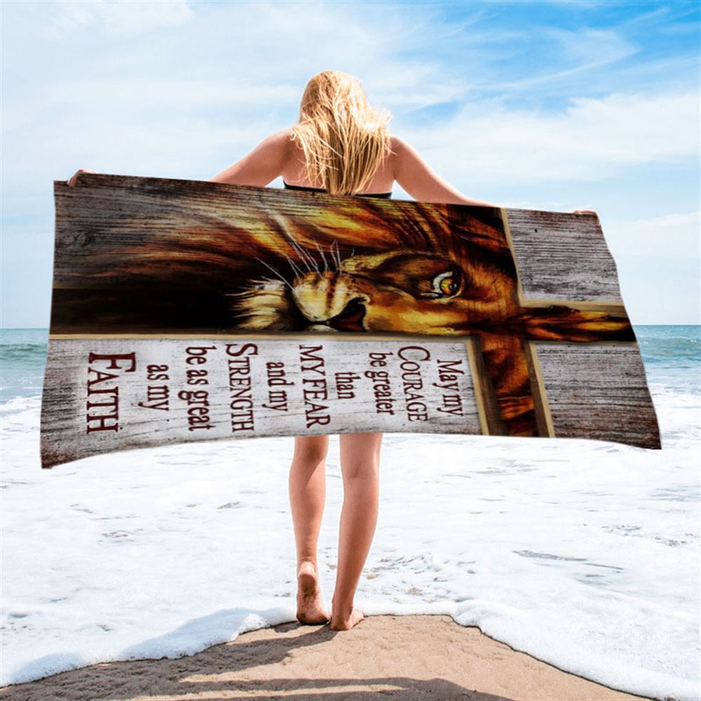 May My Courage Be Greater Than My Fear Lion Of Judah Beach Towel - Christian Beach Towel - Religious Beach Towel