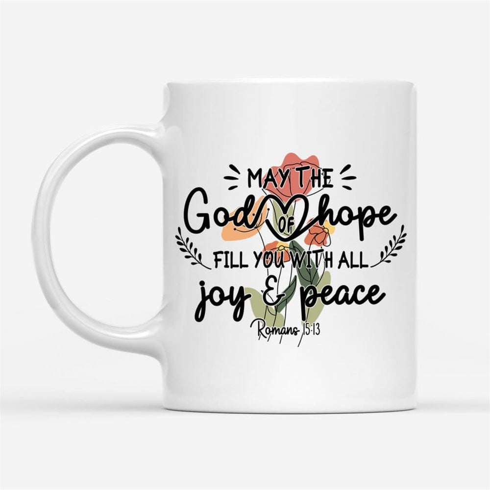 May The God Of Hope Romans 1513 Coffee Mug, Christian Mug, Bible Mug, Faith Gift, Encouragement Gift